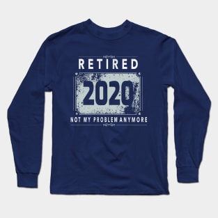 Retired 2020 Not My Problem Anymore - Vintage Gift T-Shirt Long Sleeve T-Shirt